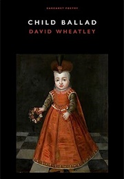 Child Ballad (David Wheatley)