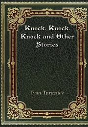 Knock, Knock, Knock and Other Stories (Ivan Turgenev)