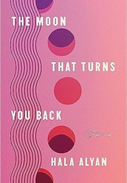 The Moon That Turns You Back: Poems (Hala Alyan)