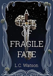 A Tale of Fragile Fate (L.C. Watson)