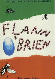 Rhapsody in St Stephen&#39;s Green: The Insect Play (Flann O&#39;Brien)