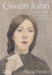 Gwen John: Art and Life in London and Paris (Alicia Foster)