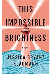 This Impossible Brightness (Jessica Bryant Klagmann)