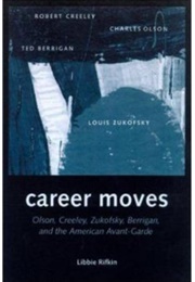 Career Moves: Olson, Creeley, Zukofsky, Berrigan, and the American Avant Garde (Libbie Rifkin)