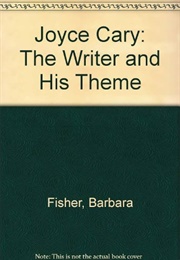 Joyce Cary: The Writer and His Theme (Barbara Fisher)