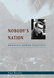 Nobody&#39;s Nation: Reading Derek Walcott (Paul Breslin)