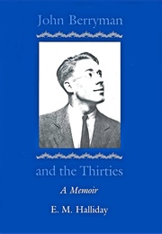 John Berryman and the Thirties: A Memoir (E. M. Halliday)