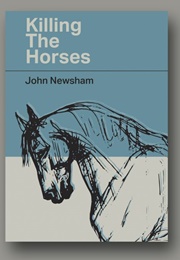 Killing the Horses (John Newsham)