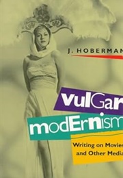 Vulgar Modernism: Writing on Movies and Other Media (J. Hoberman)