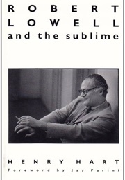 Robert Lowell and the Sublime (Henry Hart)