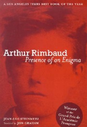 Arthur Rimbaud: Presence of an Enigma (Jean-Luc Steinmetz)