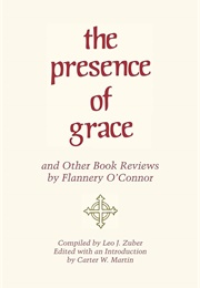 The Presence of Grace and Other Book Reviews (Flannery O&#39;Connor)