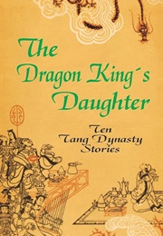 The Dragon King&#39;s Daughter: Ten Tang Dynasty Stories (Translated by Yang Hsien-Yi &amp; Prof Gladys Yang)