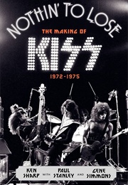 Nothin&#39; to Lose: The Making of KISS (Ken Sharp)