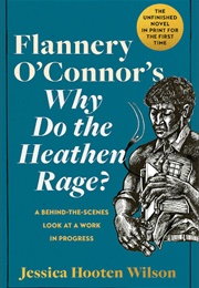 Flannery O&#39;Connor&#39;s Why Do the Heathen Rage (Jessica Hooten Wilson)