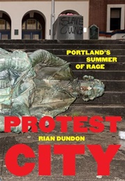 Protest City : Portland&#39;s Summer of Rage (Rian Dundon)