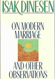 On Modern Marriage and Other Observations (Isak Dinesen)