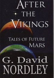 After the Vikings: Tales of Future Mars (G. David Nordley)