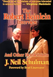 The Robert Heinlein Interview and Other Heinleiniana (J. Neil Schulman)