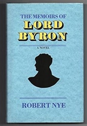 The Memoirs of Lord Byron: A Novel (Robert Nye)