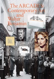 The Arcades: Contemporary Art and Walter Benjamin (Edited by Jens Hoffmann)