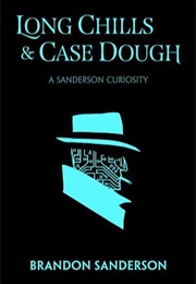 Long Chills &amp; Case Dough (Brandon Sanderson)
