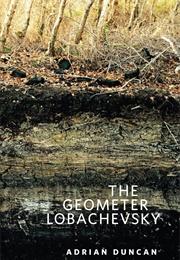 The Geometer Lobachevsky (Adrian Duncan)