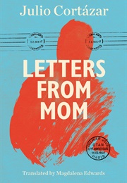 Letters From Mom (Julio Cortazar)