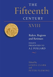 The Fifteenth Century XVIII: Rulers, Regions, and Retinues (Linda Clark)