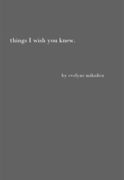 Things I Wish You Knew (Evelyne Mikulicz)