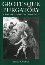 Grotesque Purgatory: A Study of Cervantes&#39;s Don Quixote (Henry Sullivan)