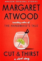 Cut &amp; Thirst (Margaret Atwood)