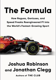 The Formula: How Rogues, Geniuses, and Speed Freaks Reengineered F1 Into the World&#39;s Fastest-Growing (Joshua Robinson)