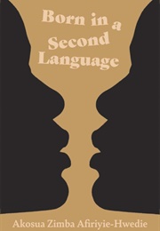 Born in a Second Language (Akosua Zimba AFIriyie-Hwedie)