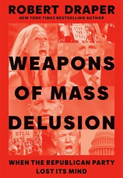Weapons of Mass Delusion: When the Republican Party Lost It&#39;s Minds (Robert Draper)