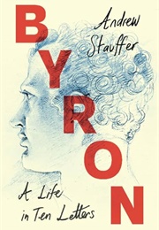 Byron: A Life in Ten Letters (Edited by Andrew Stauffer)