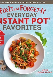 Fix-It and Forget-It Everyday Instant Pot Favorites (Hope Comerford)