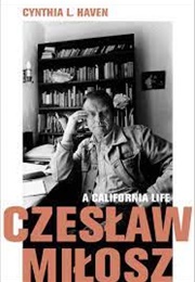 Czeslaw Milosz: A California Life (Cynthia L. Haven)