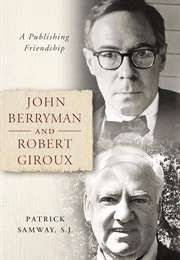 John Berryman and Robert Giroux: A Publishing Friendship (Patrick Samway)