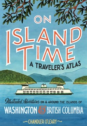 On Island Time: A Traveler&#39;s Atlas (Chandler O&#39;leary)