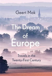 The Dream of Europe: Travels in the Twenty-First Century (Geert Mak)