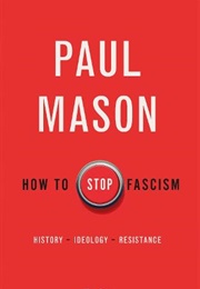 How to Stop Fascism: History, Ideology, Resistance (Paul Mason)