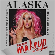 Your Makeup Is Terrible - Alaska Thunderfuck