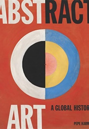 Abstract Art: A Global History (Pepe Karmel)