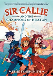 Sir Callie and the Champions of Helston (Esme Symes-Smith)