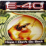 Hope I Don&#39;t Go Back - E-40