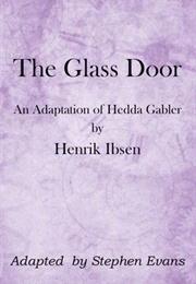 The Glass Door: An Adaptation of Hedda Gabler by Ibsen (Stephen Evans)