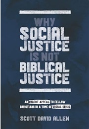 Why Social Justice Is Not Biblical Justice (Scott David Allen)