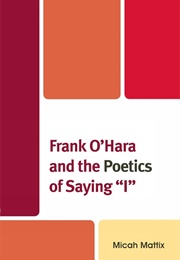 Frank O&#39;Hara and the Poetics of Saying &quot;I&quot; (Micah Mattix)