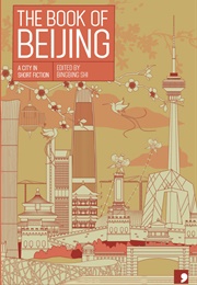 The Book of Beijing: A City in Short Fiction (Ed. Bingbing Shi)